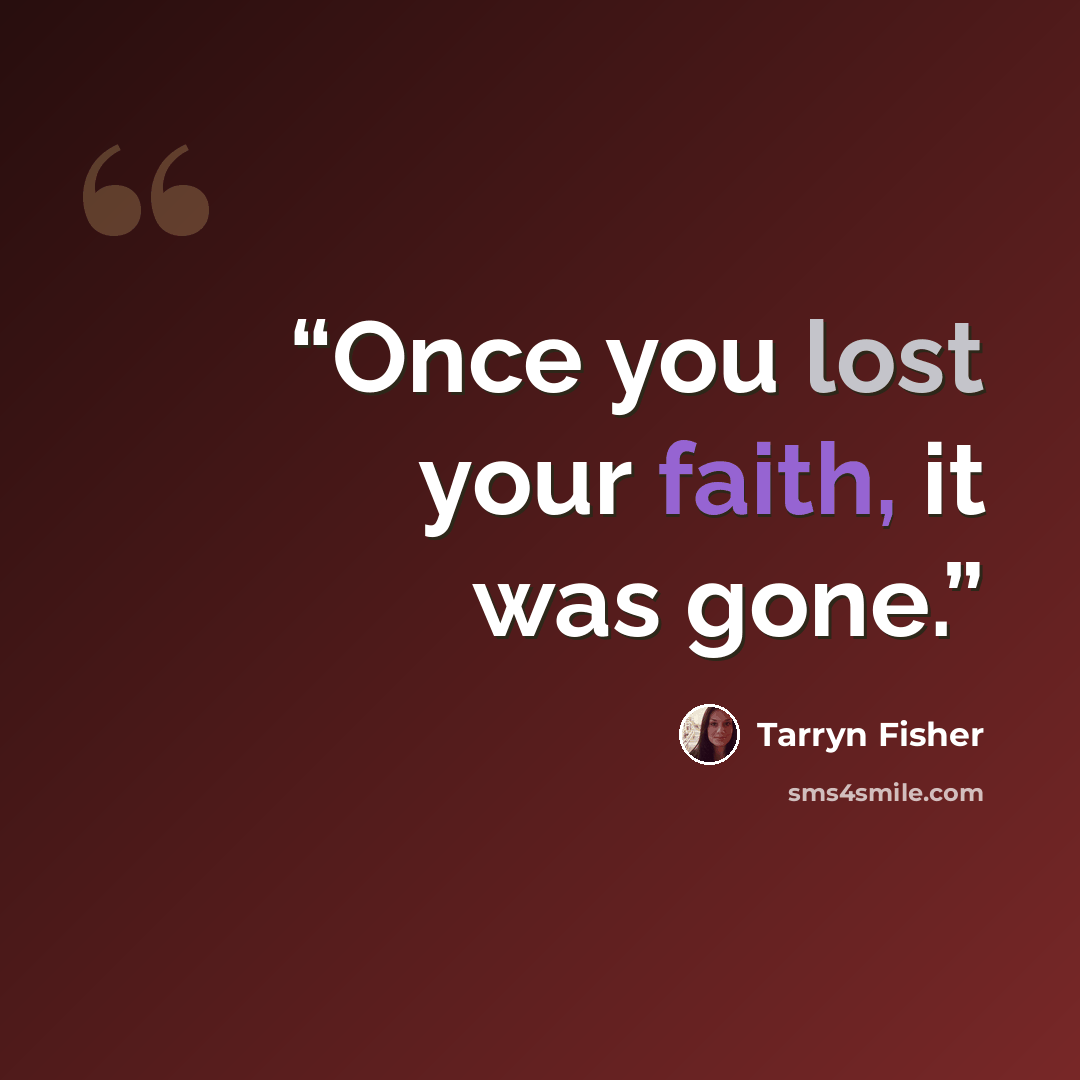 “Once you lost your faith, it was gone.” quote by Tarryn Fisher