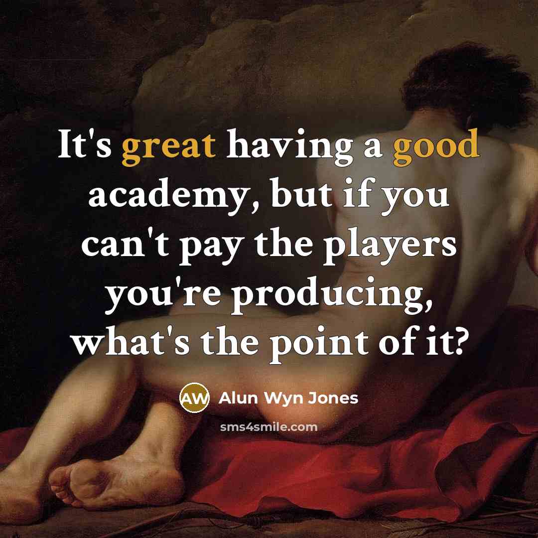 “It's great having a good academy, but if you can't pay the players you're producing, what's the point of it?” quote by Alun Wyn Jones