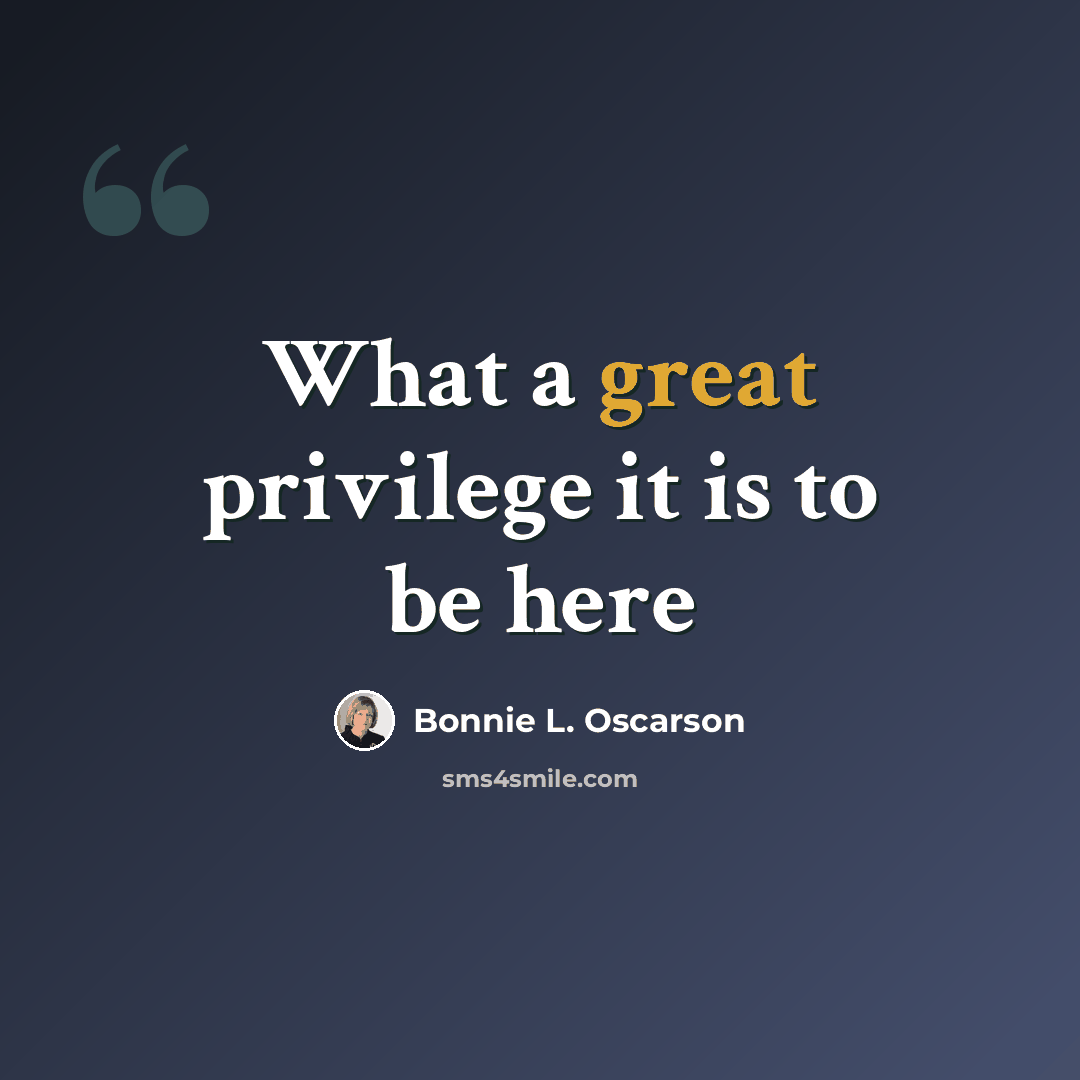 “What a great privilege it is to be here” quote by Bonnie L. Oscarson