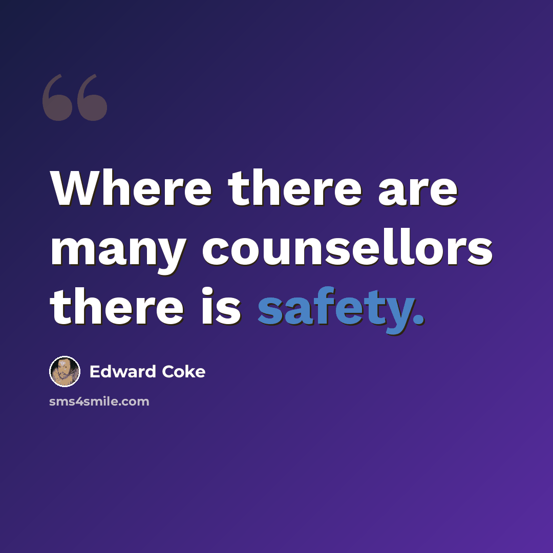 “Where there are many counsellors there is safety.” quote by Edward Coke
