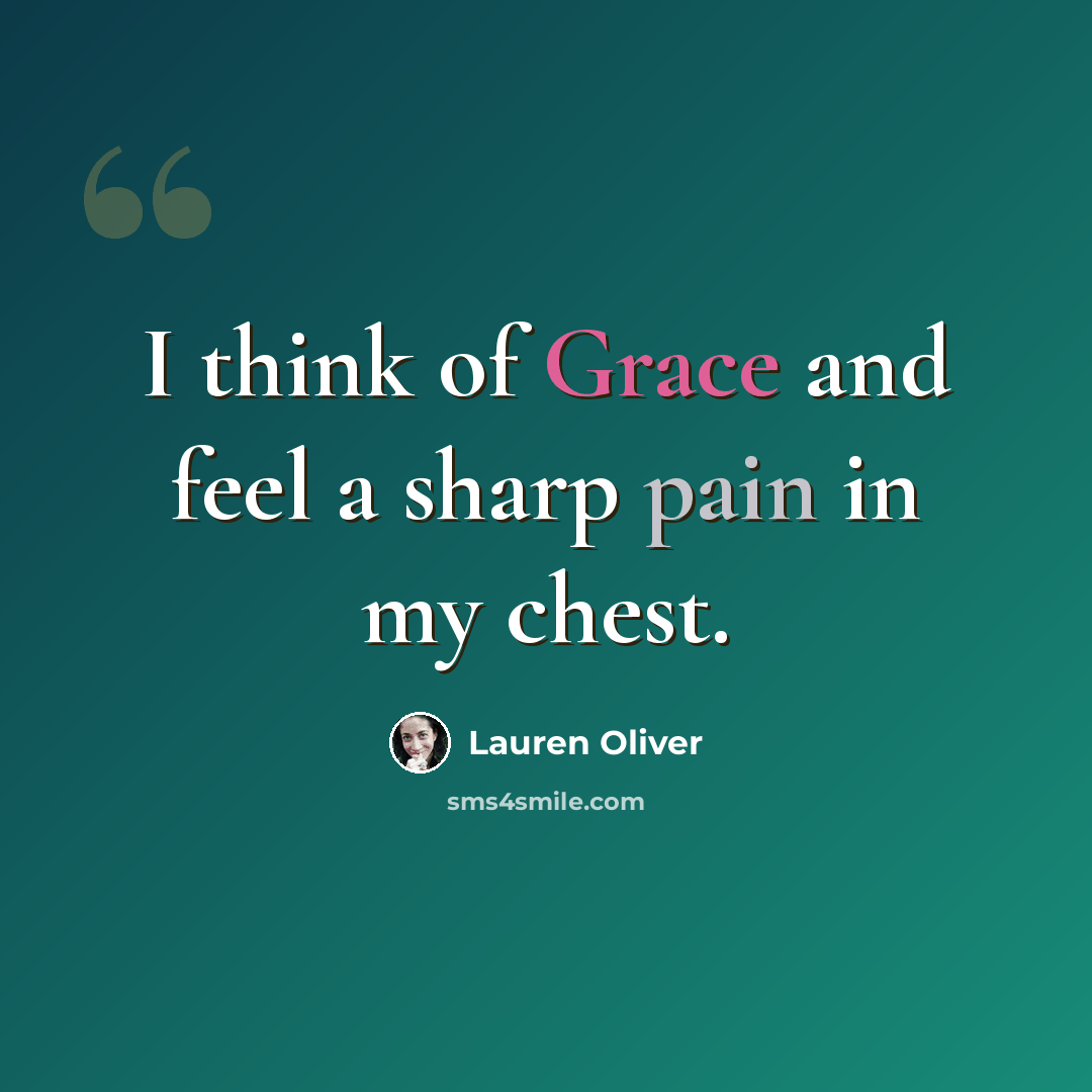 “I think of Grace and feel a sharp pain in my chest.” quote by Lauren Oliver