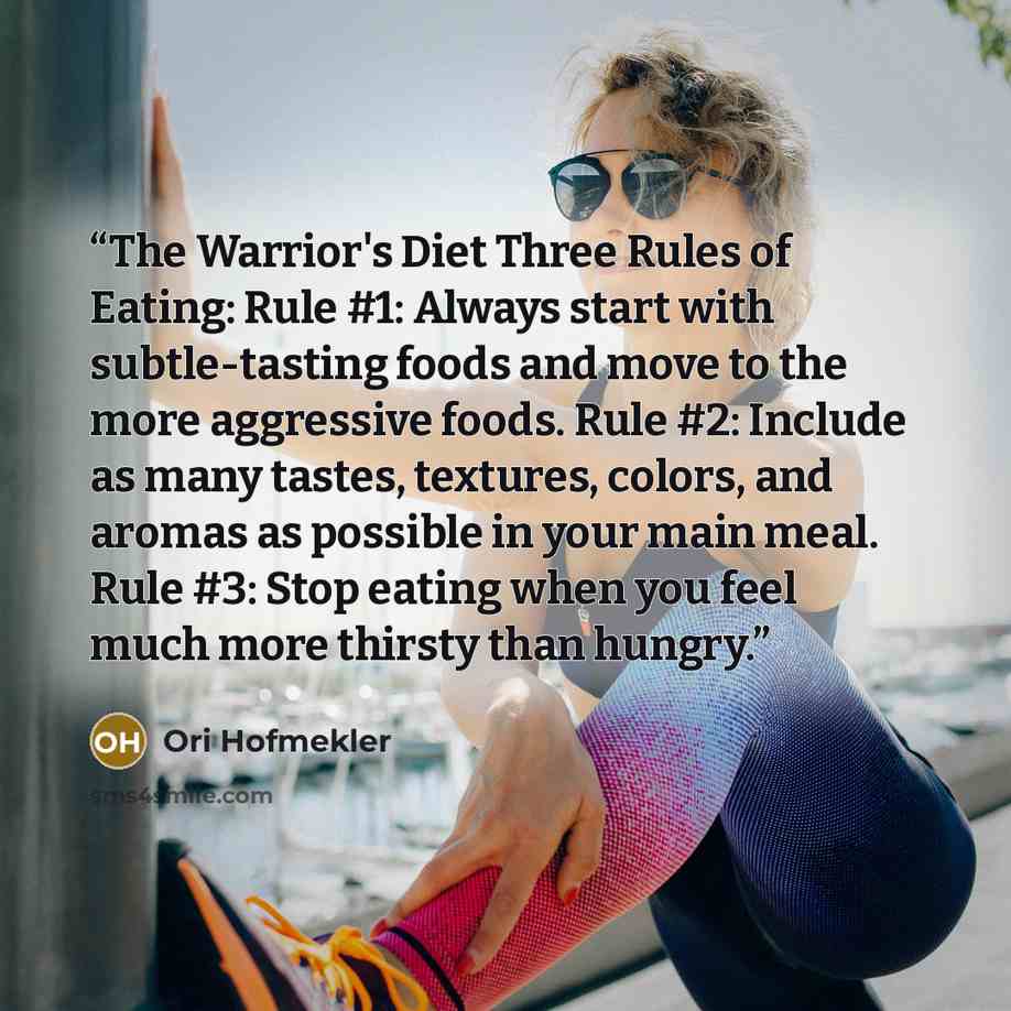 “The Warrior's Diet Three Rules of Eating: Rule #1: Always start with subtle-tasting foods and move to the more aggressive foods. Rule #2: Include as many tastes, textures, colors, and aromas as possible in your main meal. Rule #3: Stop eating when you feel much more thirsty than hungry.” quote by Ori Hofmekler