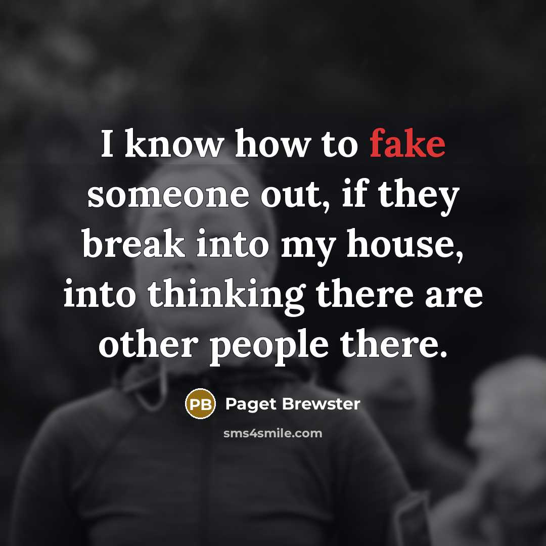 “I know how to fake someone out, if they break into my house, into thinking there are other people there.” quote by Paget Brewster