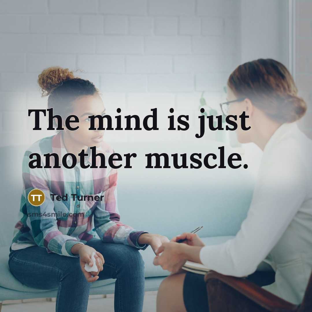 “The mind is just another muscle.” quote by Ted Turner