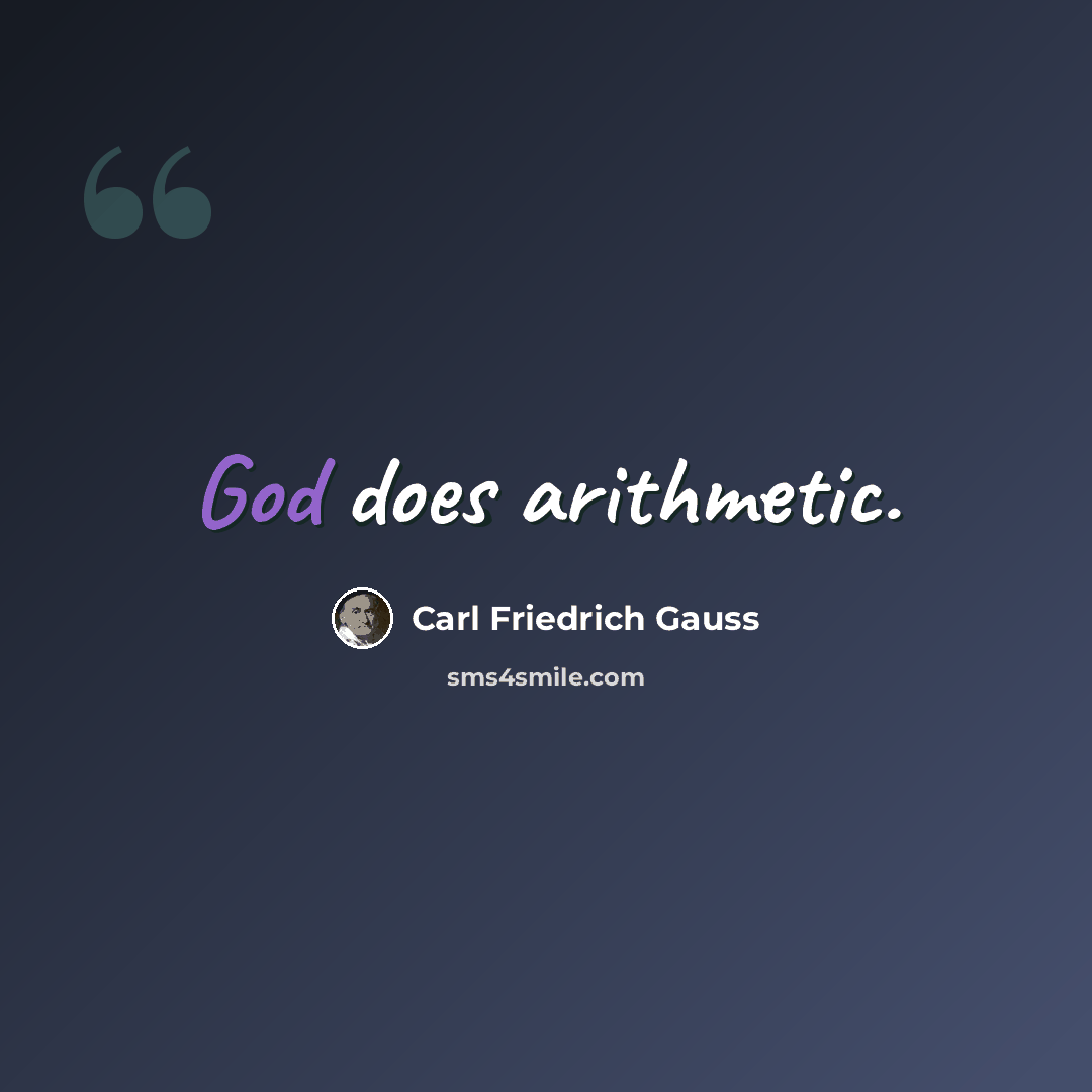 “God does arithmetic.” quote by Carl Friedrich Gauss