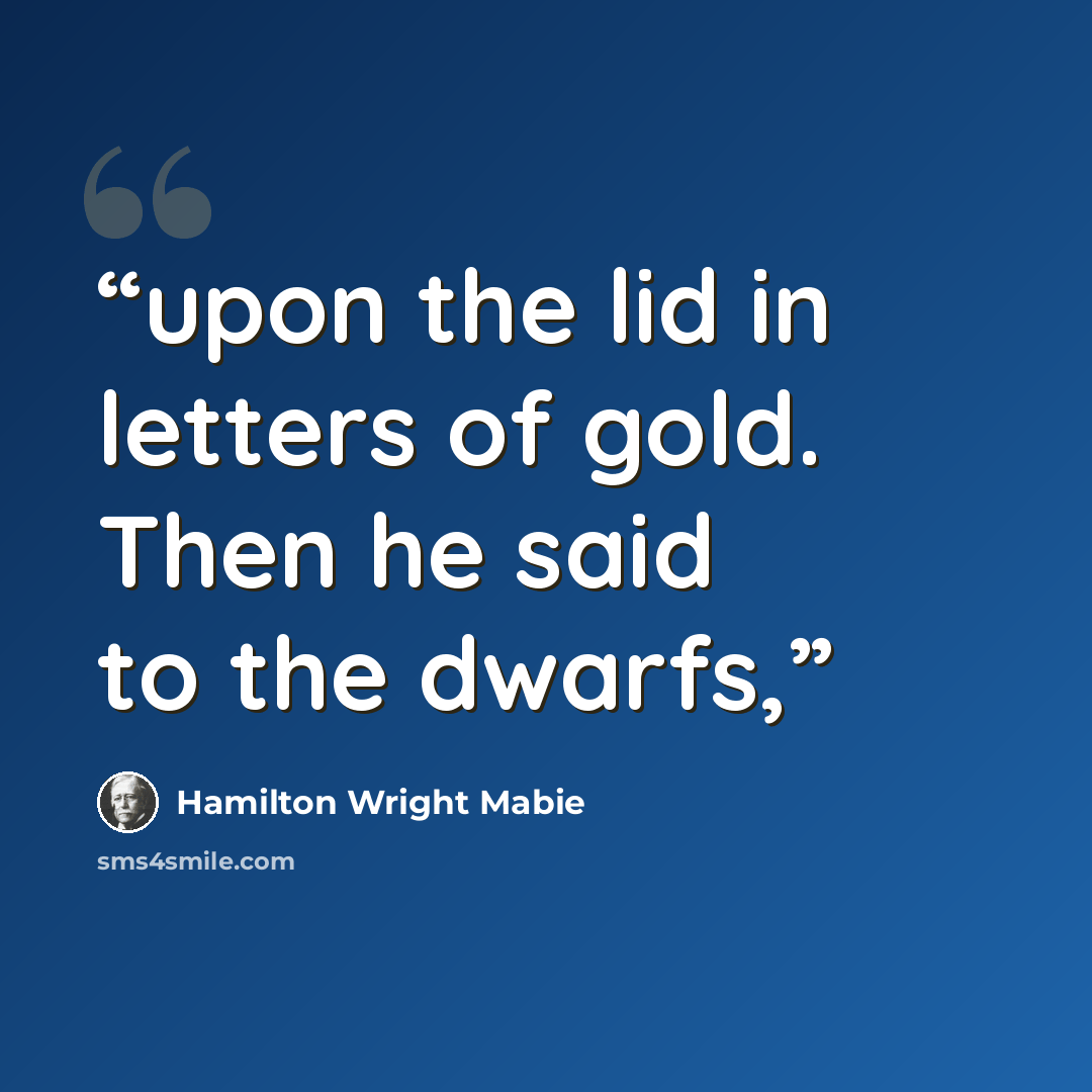“upon the lid in letters of gold. Then he said to the dwarfs,” quote by Hamilton Wright Mabie