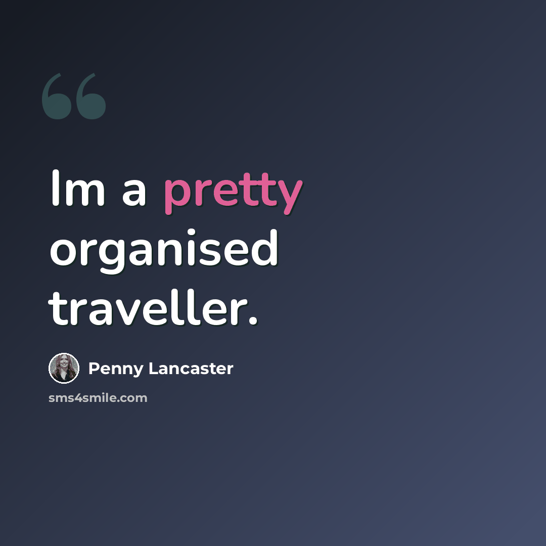 “Im a pretty organised traveller.” quote by Penny Lancaster