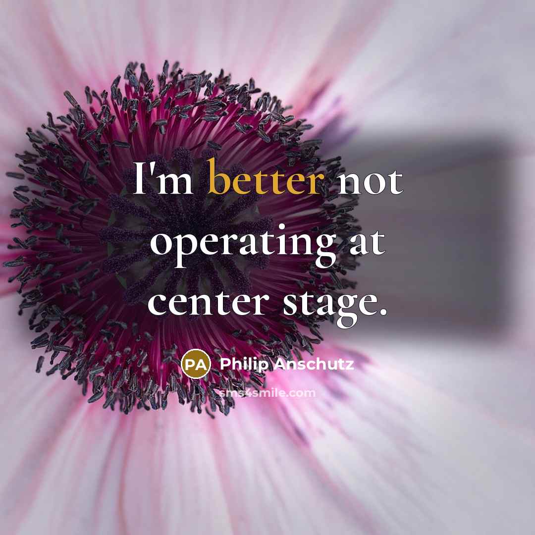 “I'm better not operating at center stage.” quote by Philip Anschutz