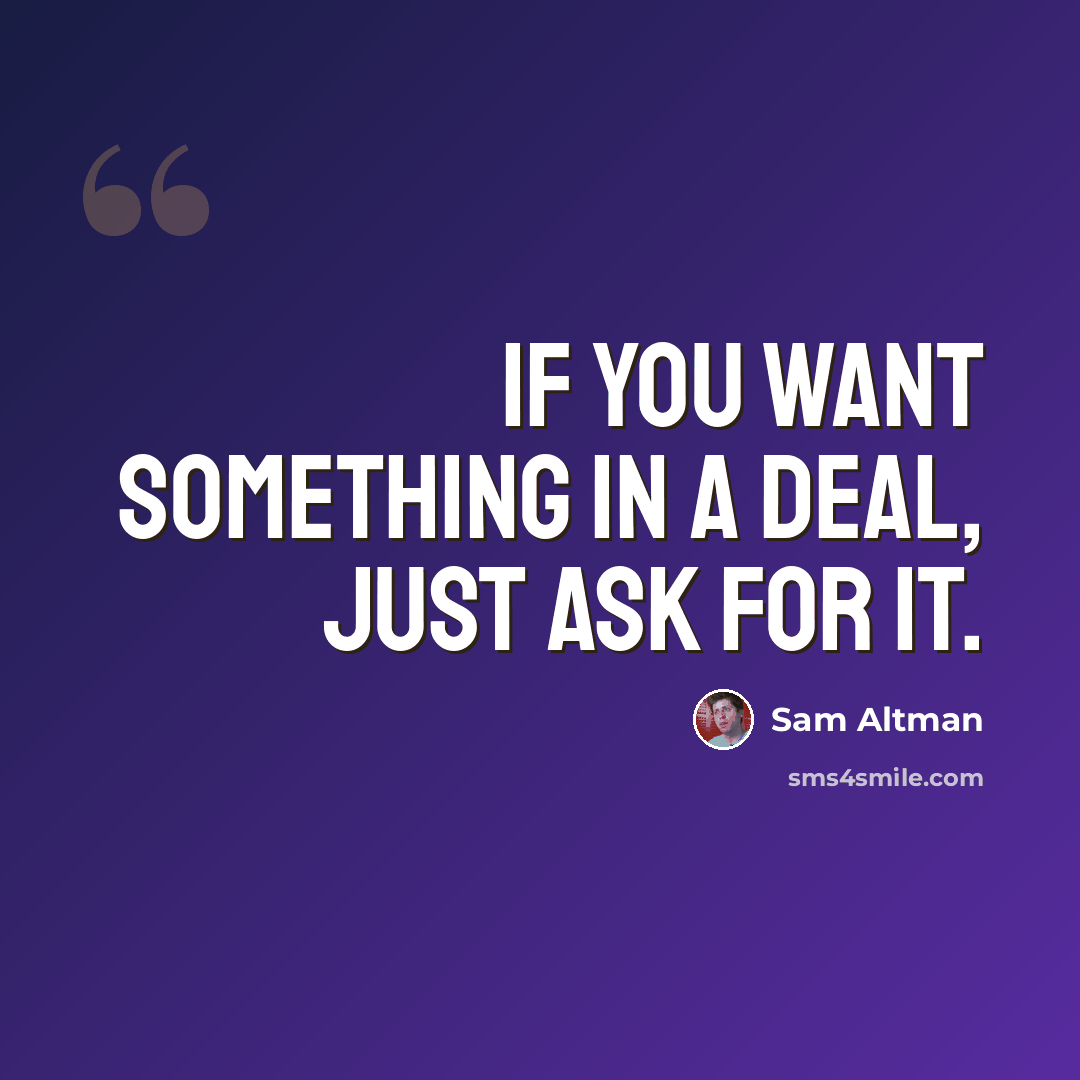 “If you want something in a deal, just ask for it.” quote by Sam Altman