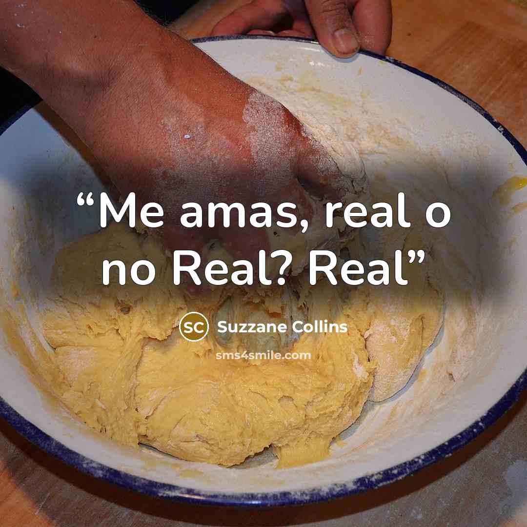 “Me amas, real o no Real? Real” quote by Suzzane Collins