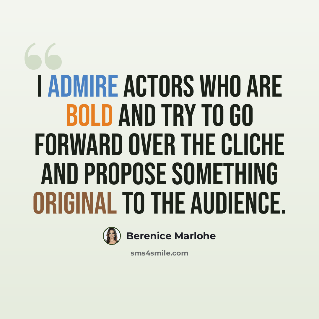 “I admire actors who are bold and try to go forward over the cliche and propose something original to the audience.” quote by Berenice Marlohe