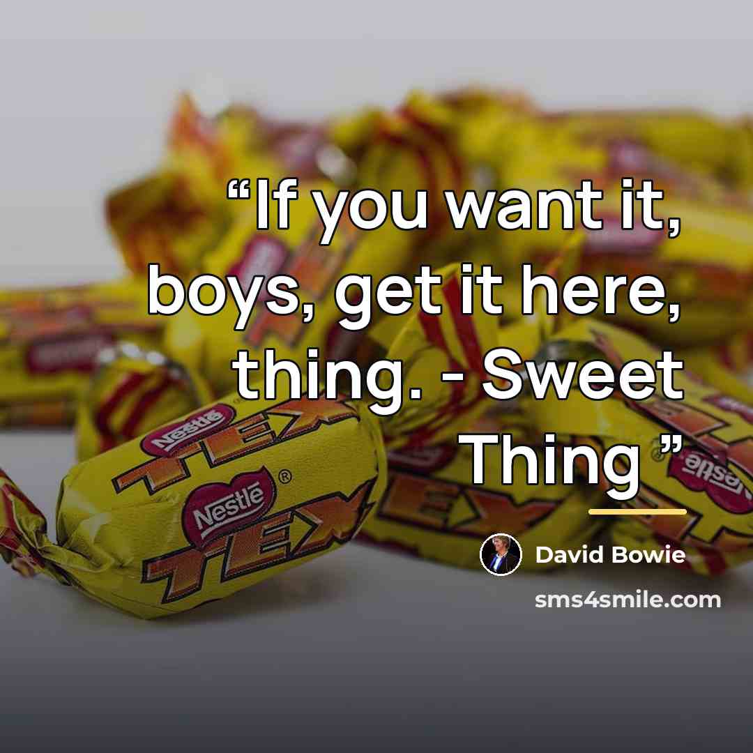 “If you want it, boys, get it here, thing. - Sweet Thing” quote by David Bowie