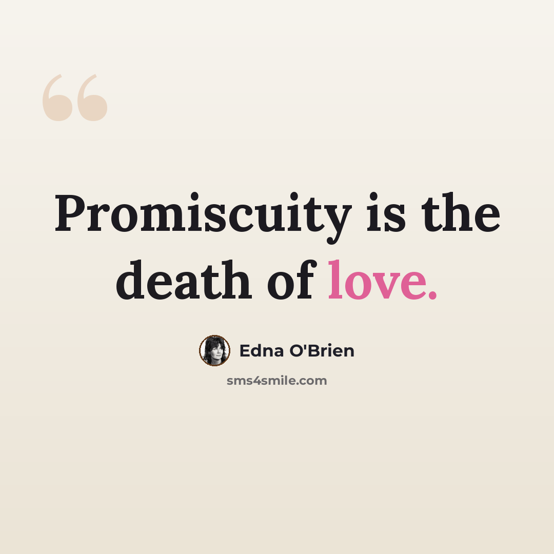 “Promiscuity is the death of love.” quote by Edna O'Brien