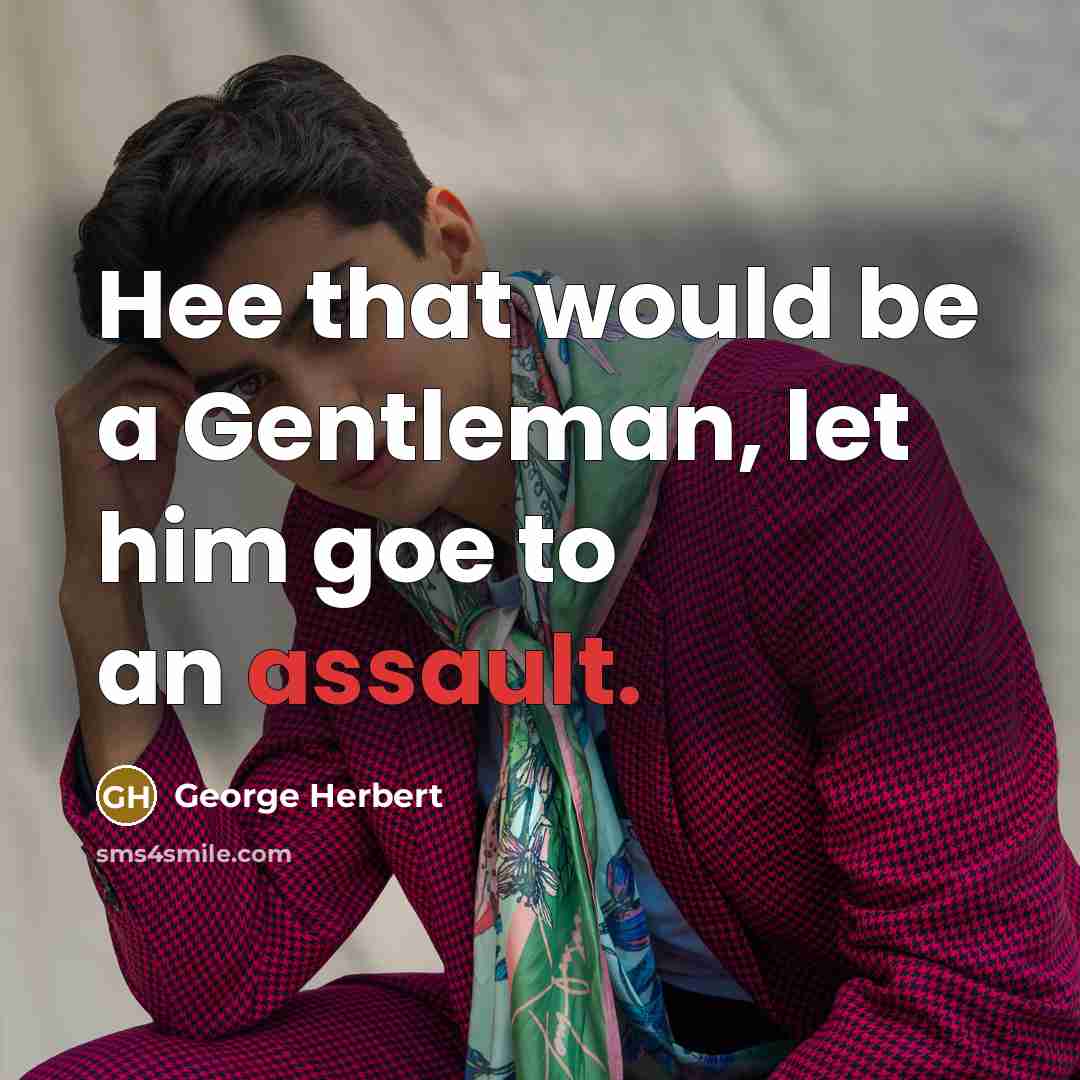 “Hee that would be a Gentleman, let him goe to an assault.” quote by George Herbert