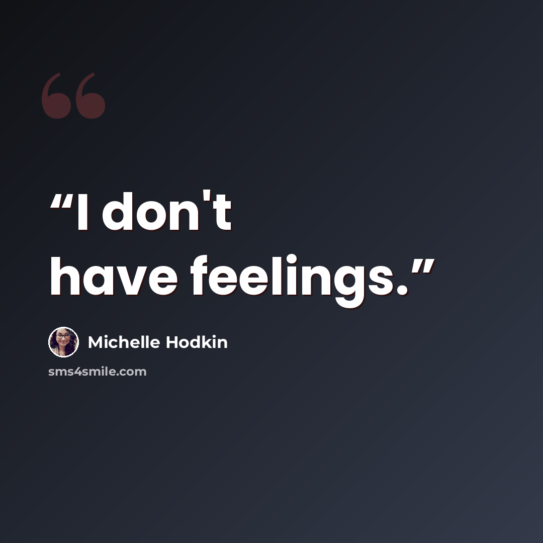 “I don't have feelings.” quote by Michelle Hodkin