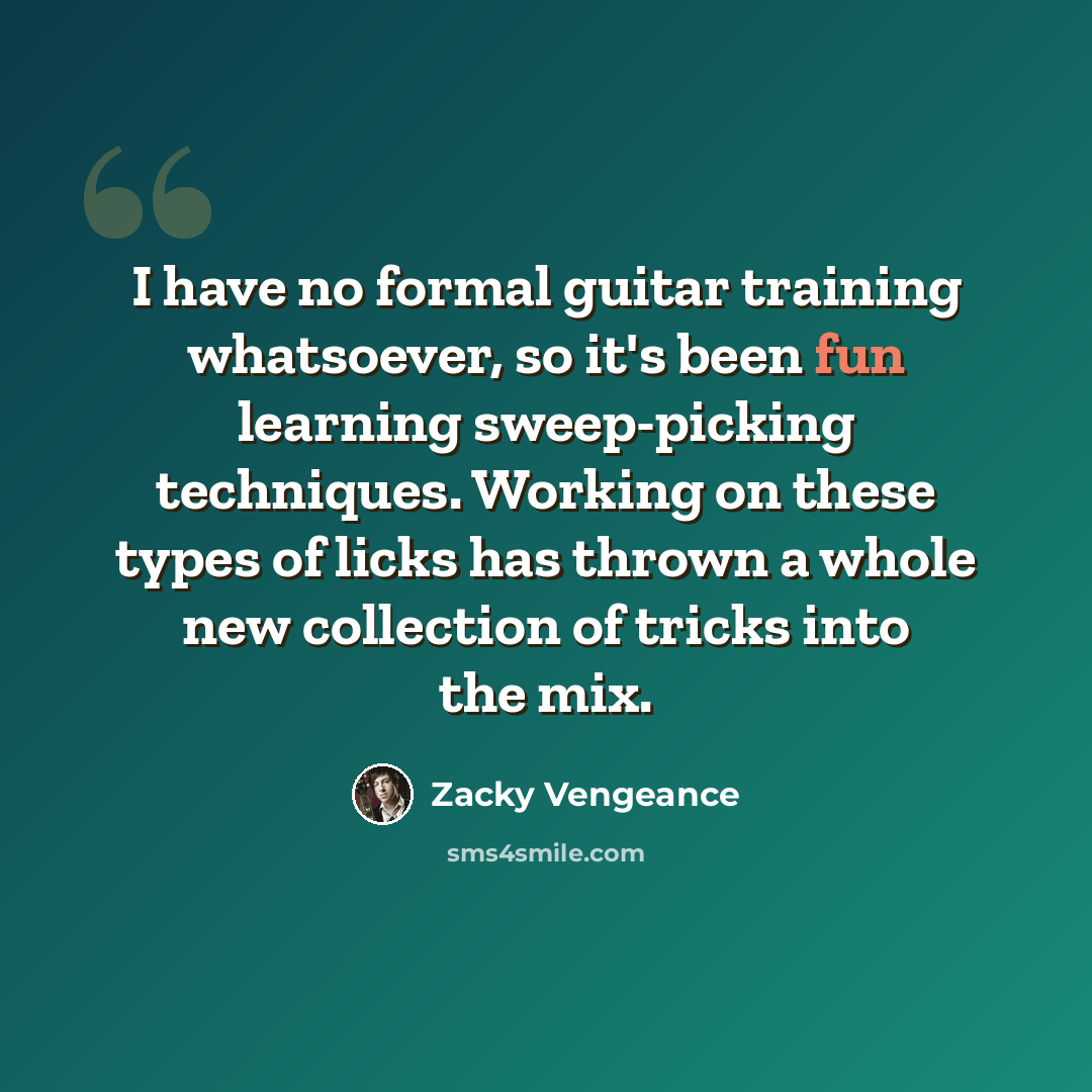 “I have no formal guitar training whatsoever, so it's been fun learning sweep-picking techniques. Working on these types of licks has thrown a whole new collection of tricks into the mix.” quote by Zacky Vengeance