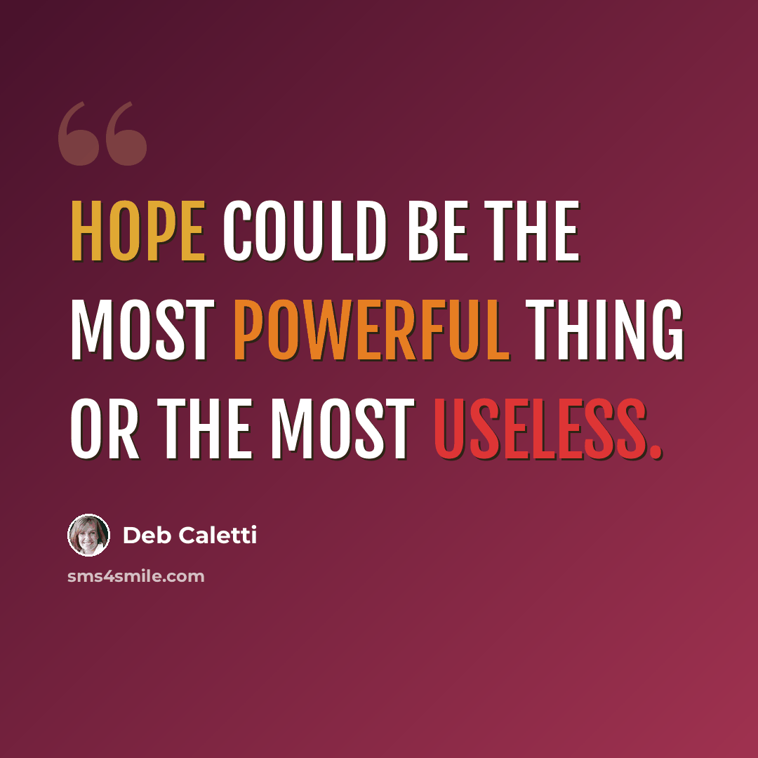 “Hope could be the most powerful thing or the most useless.” quote by Deb Caletti