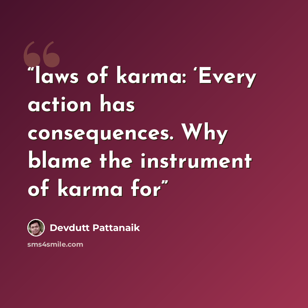 “laws of karma: ‘Every action has consequences. Why blame the instrument of karma for” quote by Devdutt Pattanaik