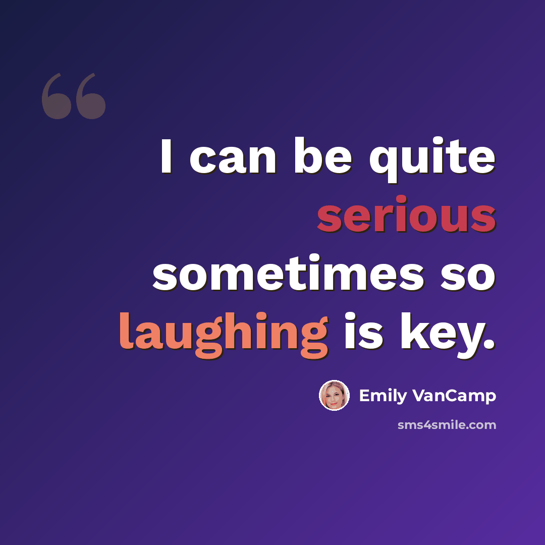 “I can be quite serious sometimes so laughing is key.” quote by Emily VanCamp