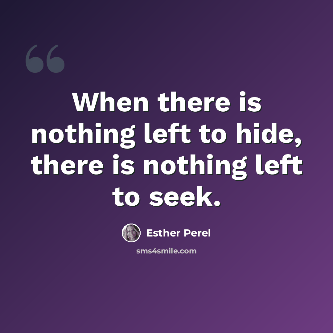 “When there is nothing left to hide, there is nothing left to seek.” quote by Esther Perel