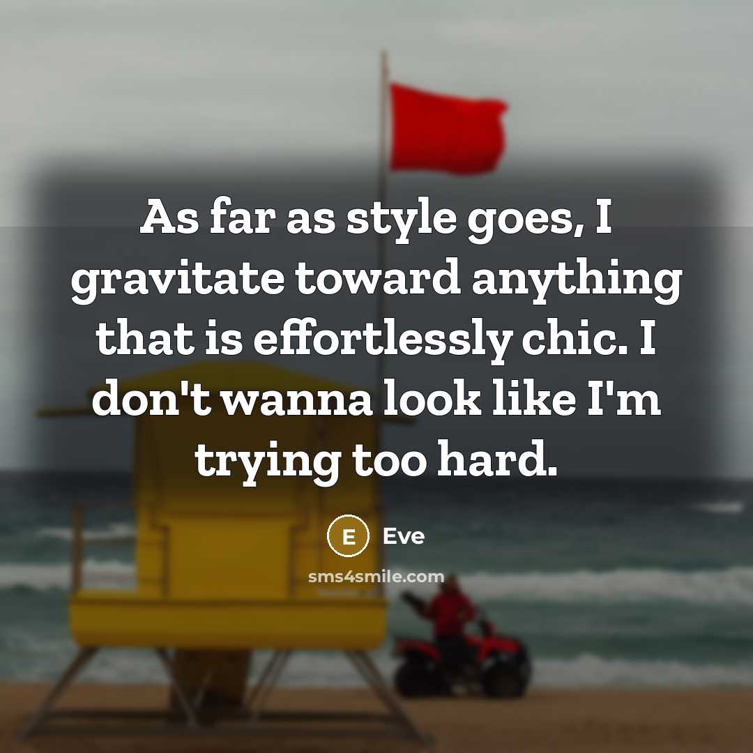 “As far as style goes, I gravitate toward anything that is effortlessly chic. I don't wanna look like I'm trying too hard.” quote by Eve