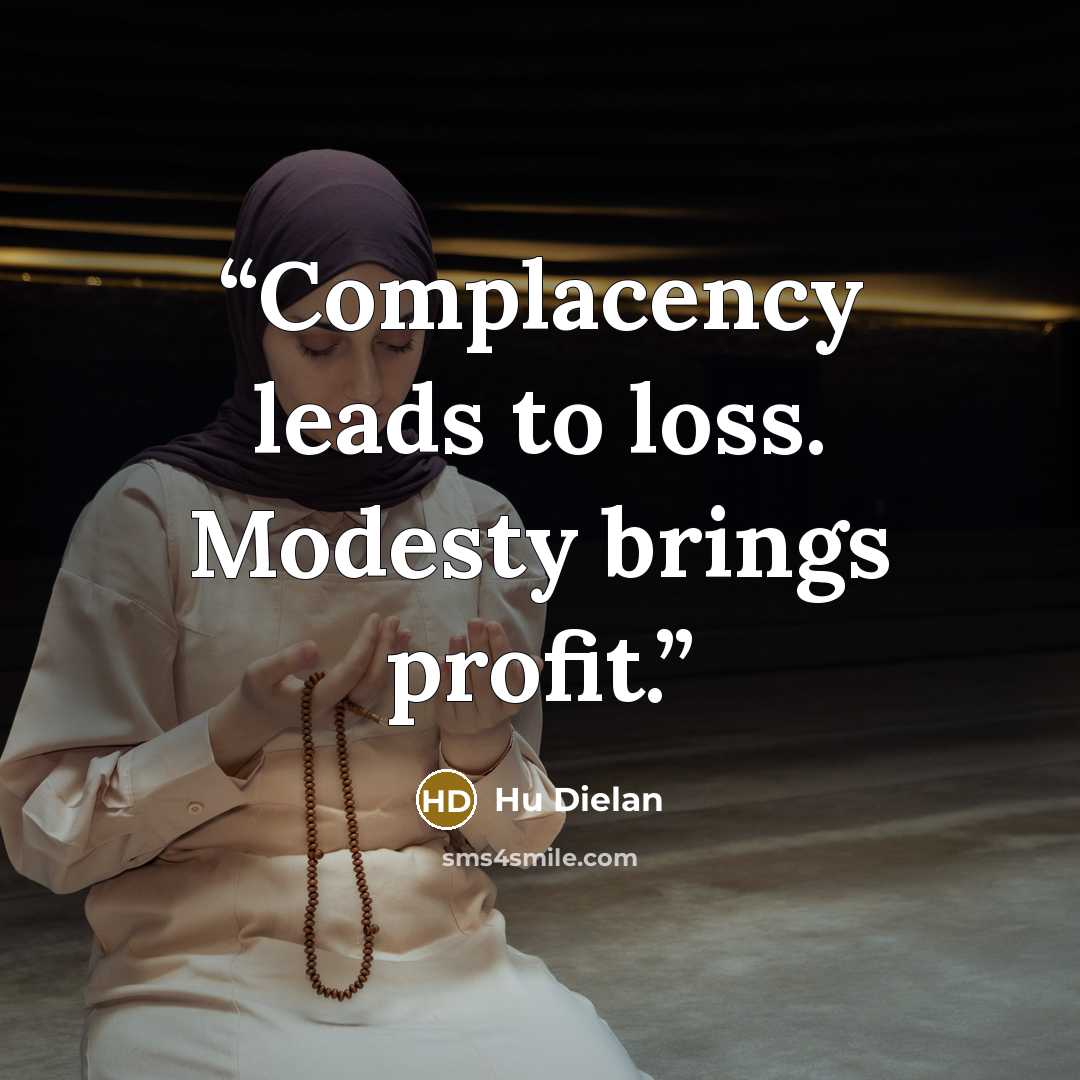 “Complacency leads to loss. Modesty brings profit.” quote by Hu Dielan