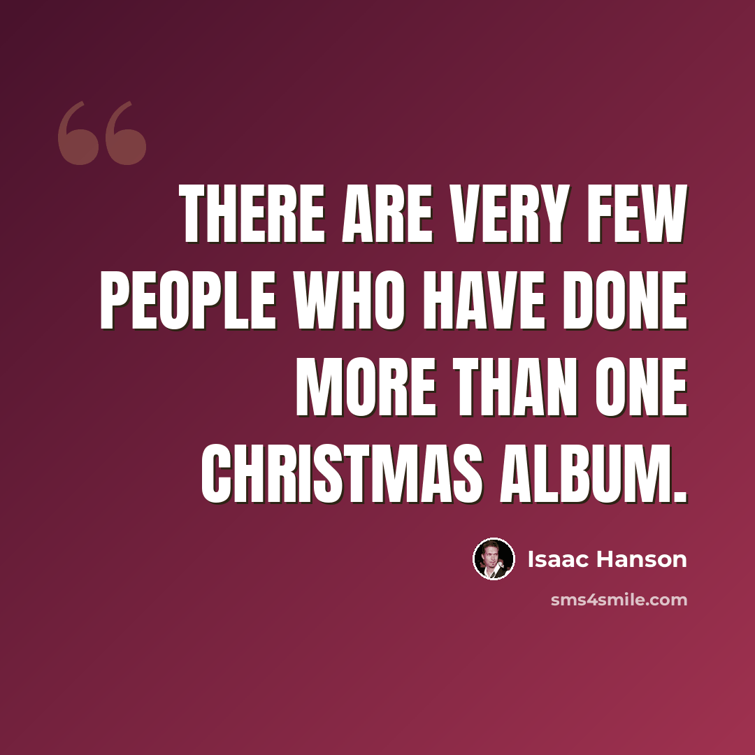 “There are very few people who have done more than one Christmas album.” quote by Isaac Hanson