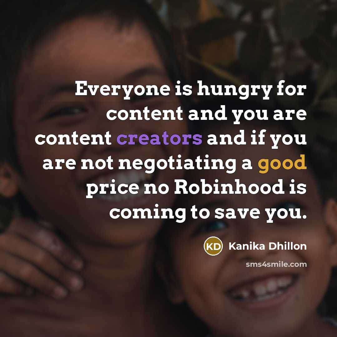 “Everyone is hungry for content and you are content creators and if you are not negotiating a good price no Robinhood is coming to save you.” quote by Kanika Dhillon