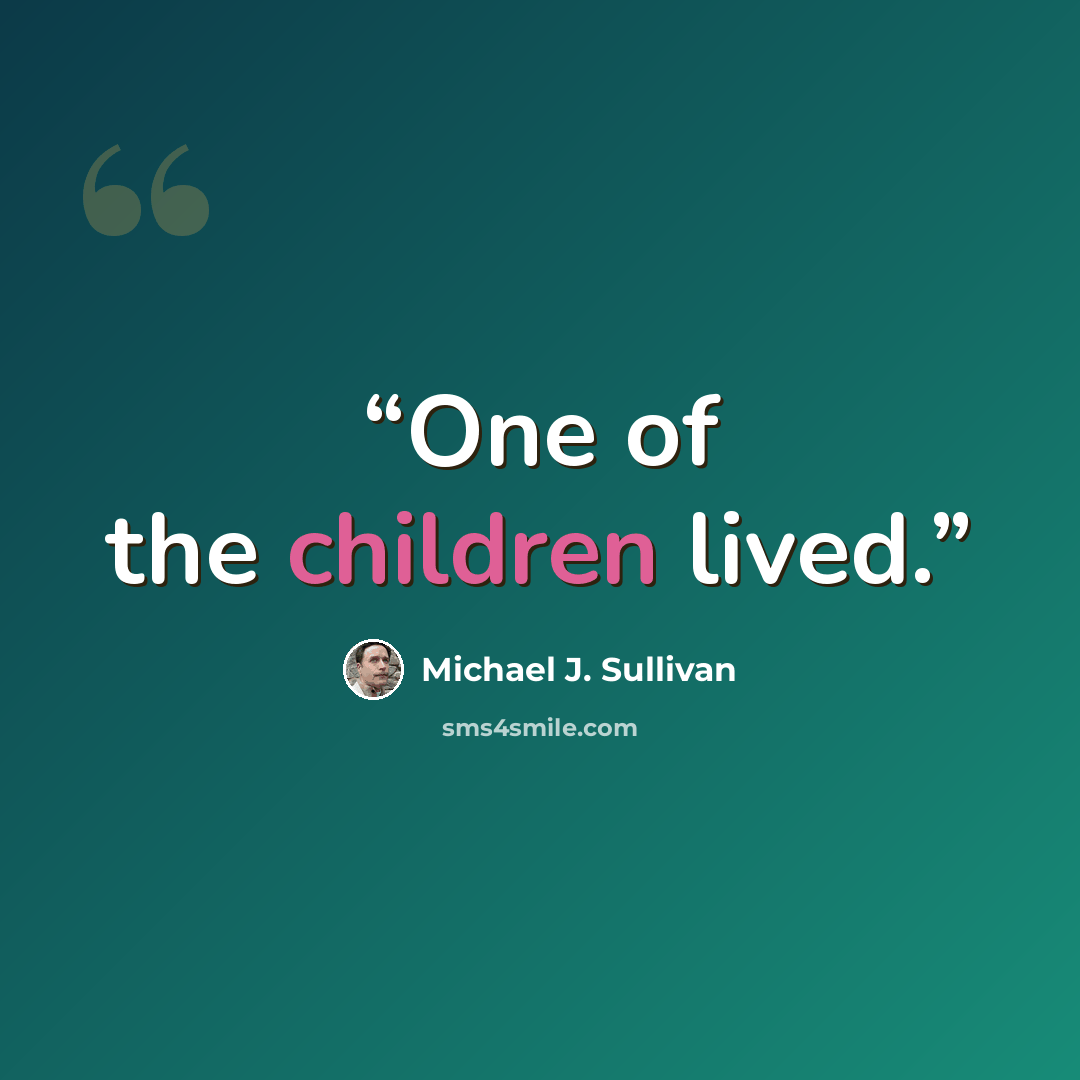 “One of the children lived.” quote by Michael J. Sullivan
