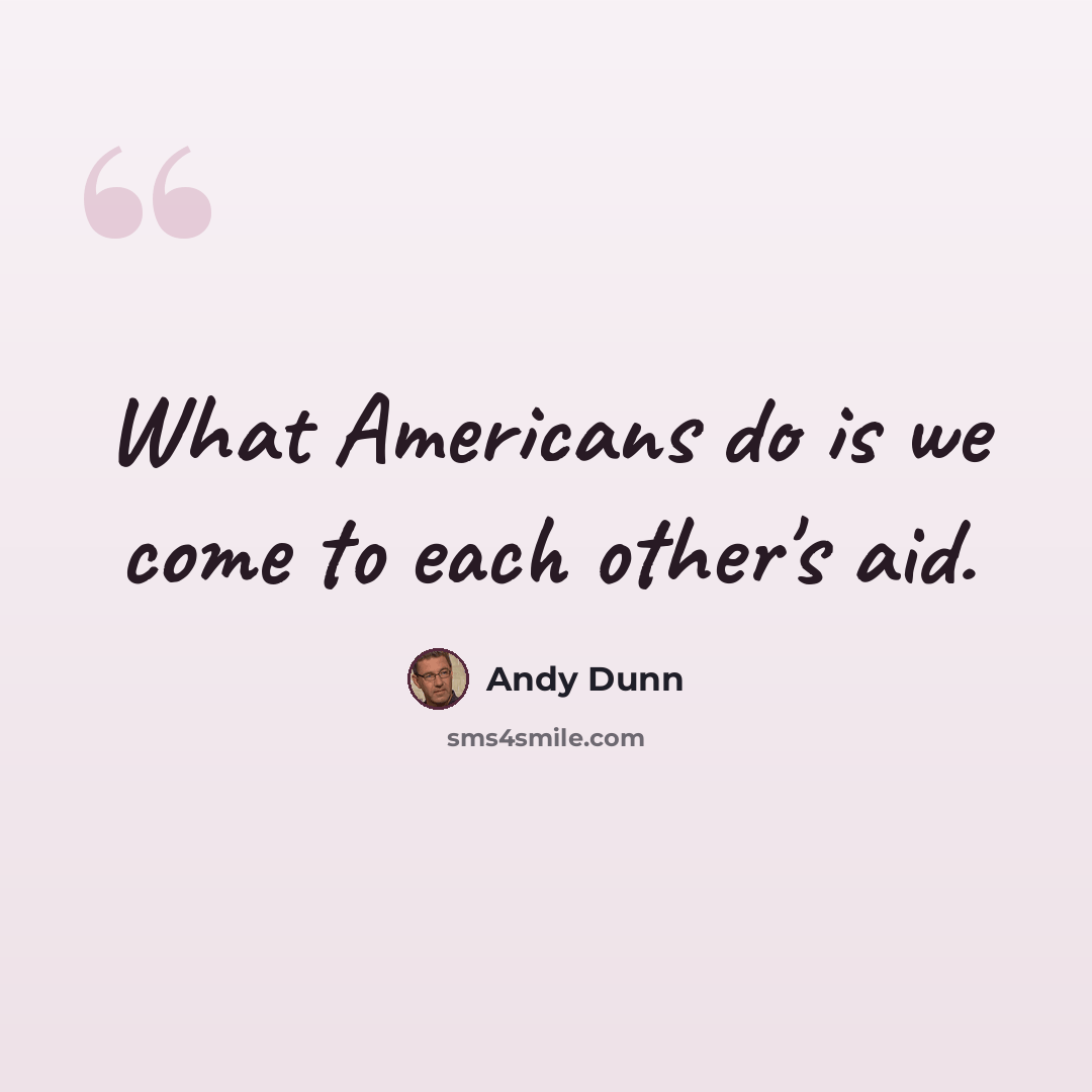 “What Americans do is we come to each other's aid.” quote by Andy Dunn