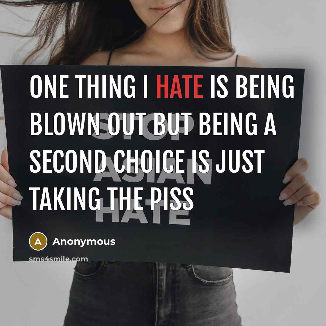 “One thing I hate is being blown out but being a second choice is just taking the piss” quote by Anonymous