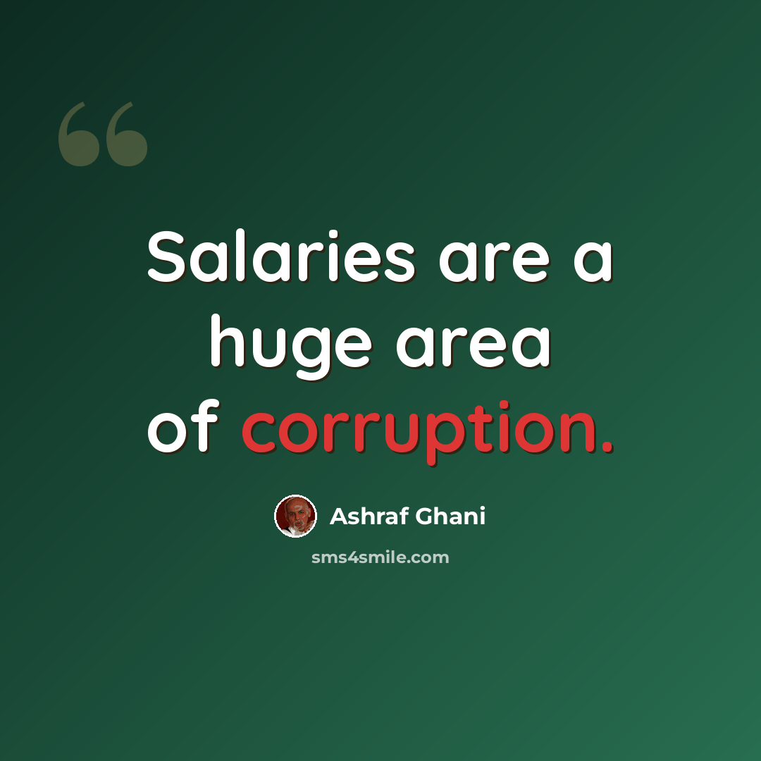 “Salaries are a huge area of corruption.” quote by Ashraf Ghani