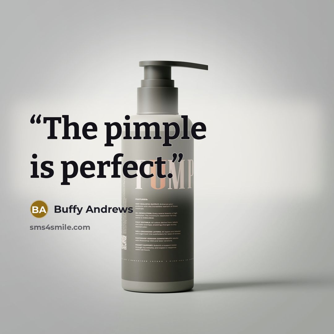 “The pimple is perfect.” quote by Buffy Andrews