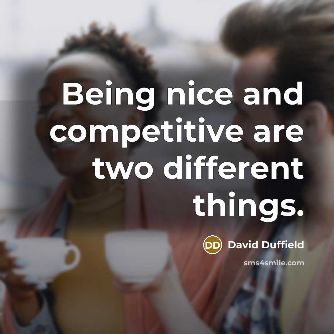 “Being nice and competitive are two different things.” quote by David Duffield