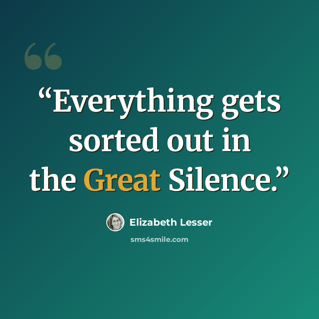 “Everything gets sorted out in the Great Silence.” quote by Elizabeth Lesser