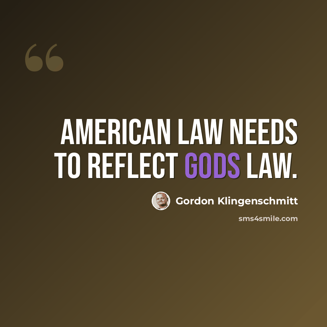 “American law needs to reflect gods law.” quote by Gordon Klingenschmitt