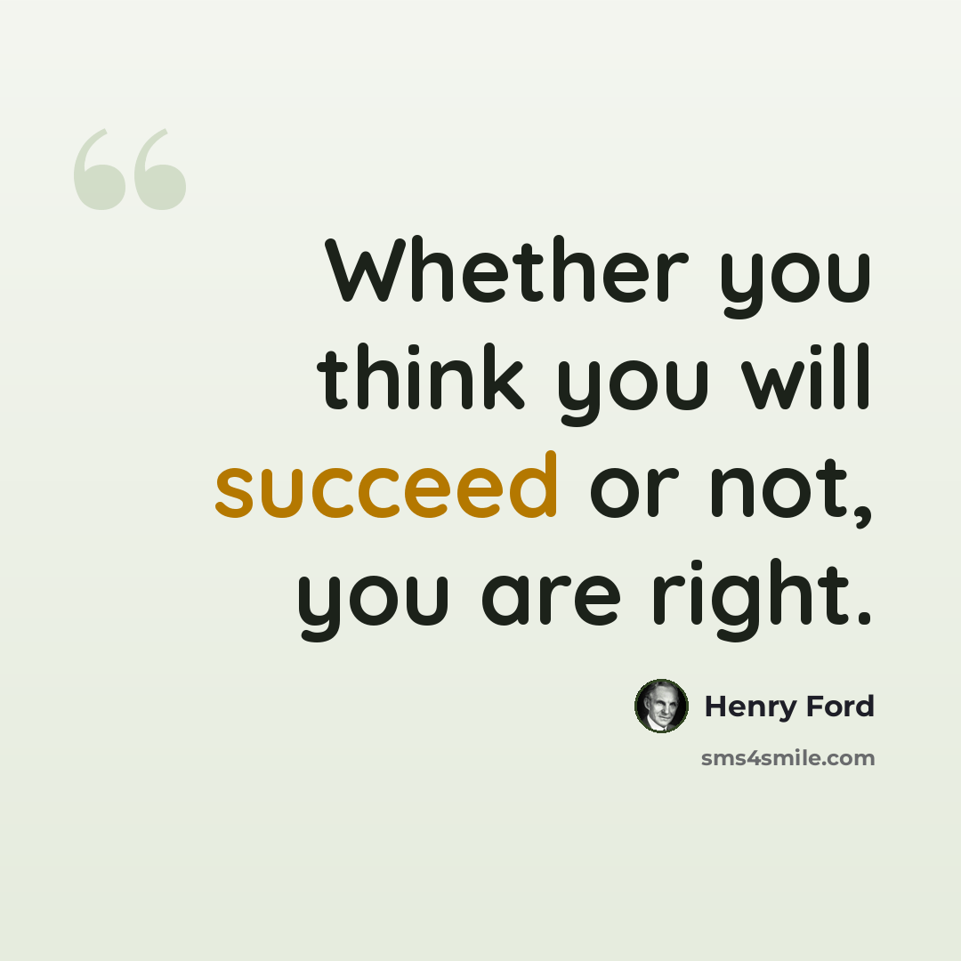 “Whether you think you will succeed or not, you are right.” quote by Henry Ford