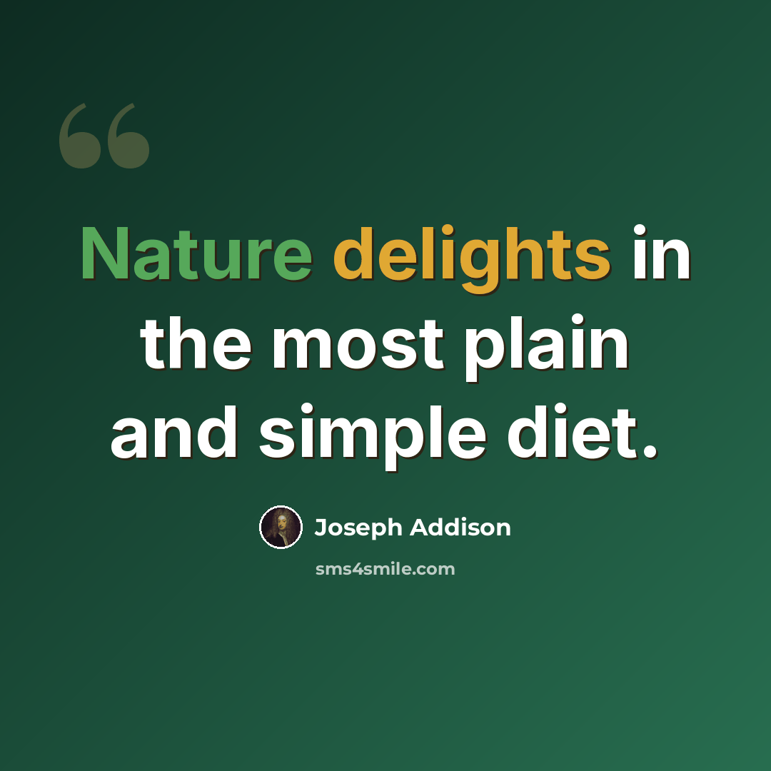 “Nature delights in the most plain and simple diet.” quote by Joseph Addison