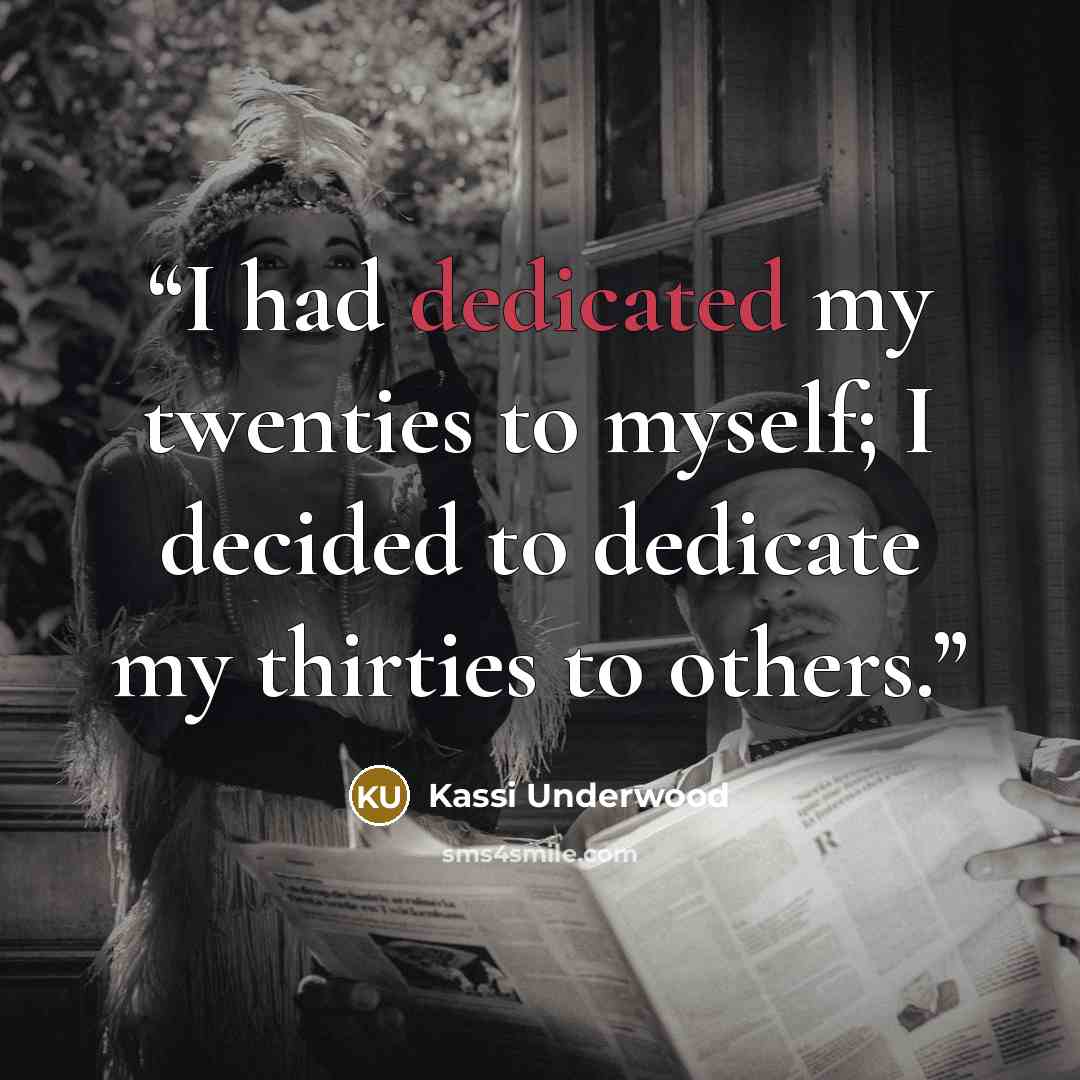 “I had dedicated my twenties to myself; I decided to dedicate my thirties to others.” quote by Kassi Underwood