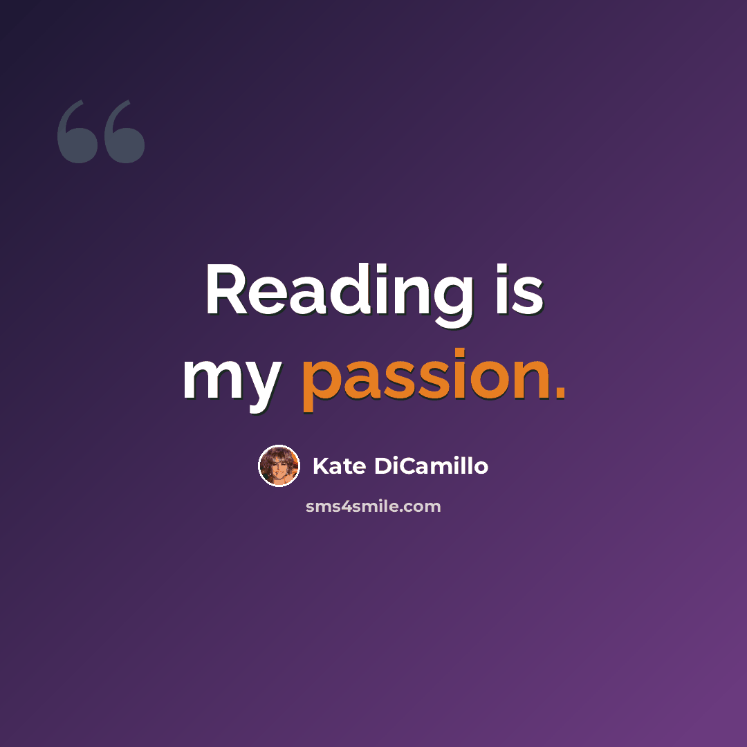 “Reading is my passion.” quote by Kate DiCamillo