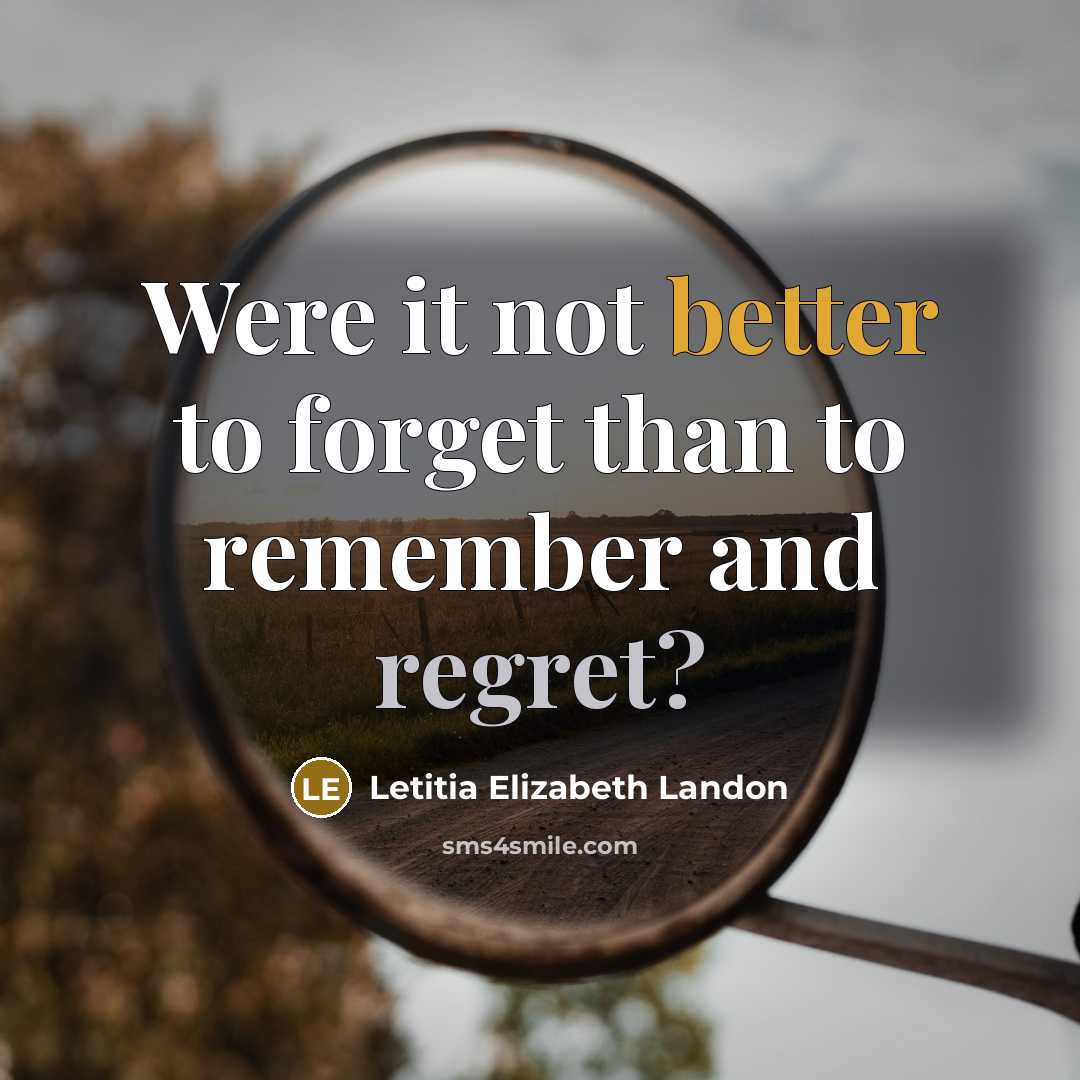 “Were it not better to forget than to remember and regret?” quote by Letitia Elizabeth Landon