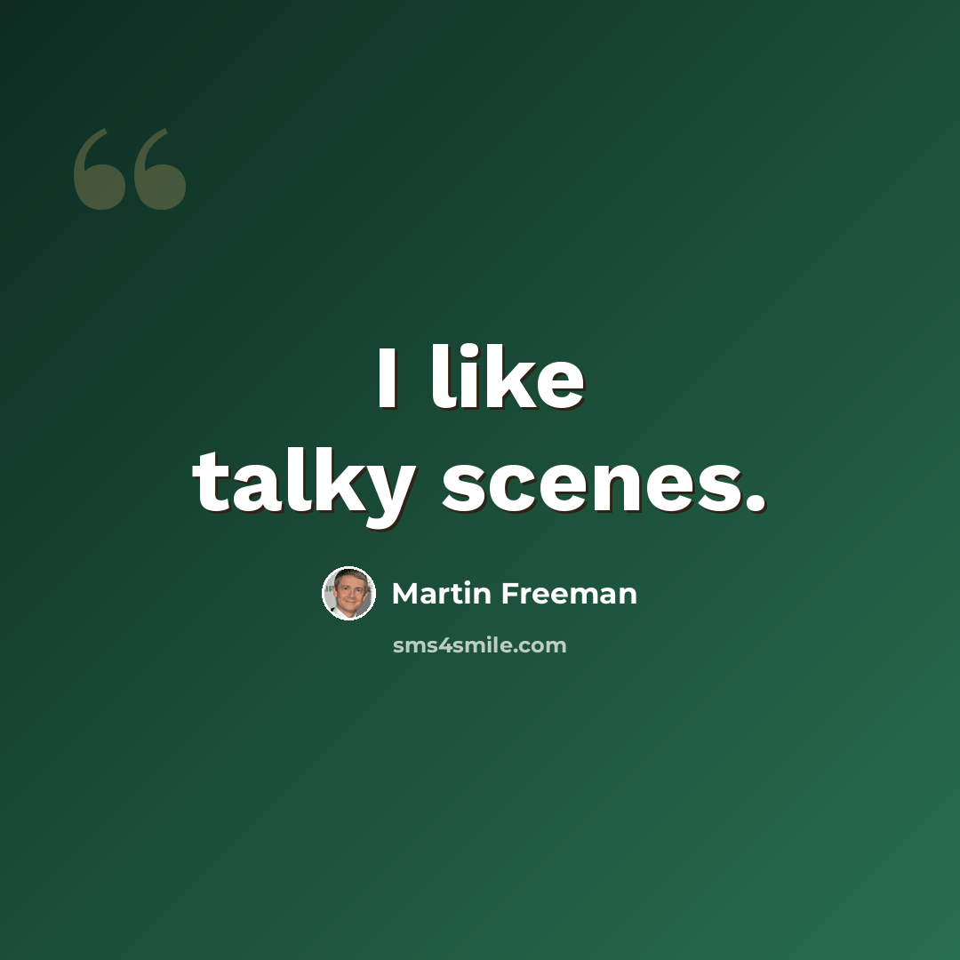 “I like talky scenes.” quote by Martin Freeman