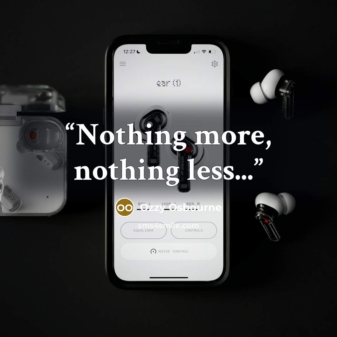 “Nothing more, nothing less...” quote by Ozzy Osbourne