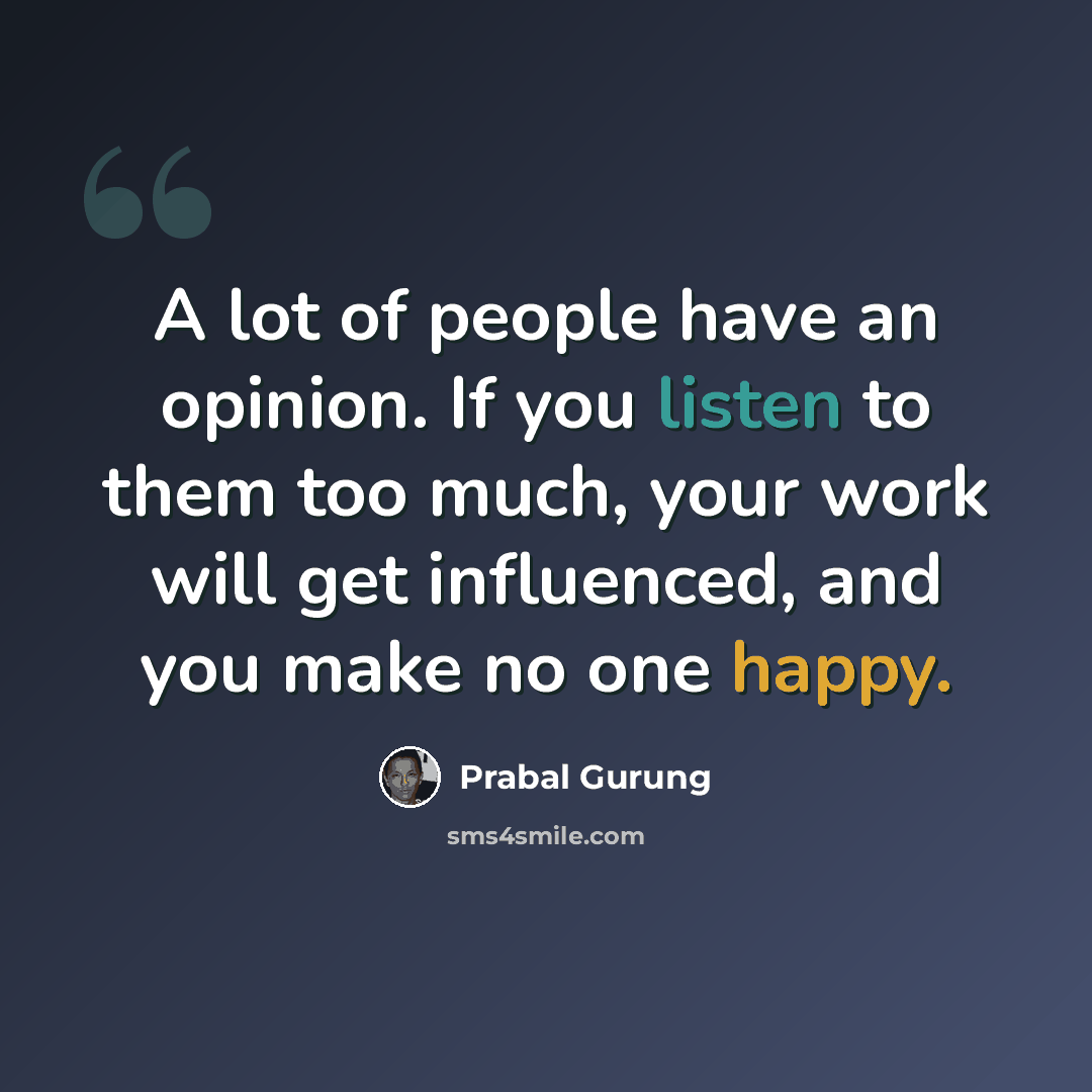 “A lot of people have an opinion. If you listen to them too much, your work will get influenced, and you make no one happy.” quote by Prabal Gurung