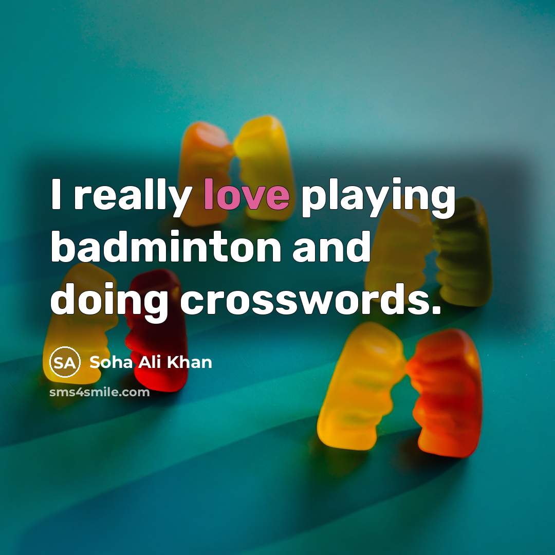 “I really love playing badminton and doing crosswords.” quote by Soha Ali Khan