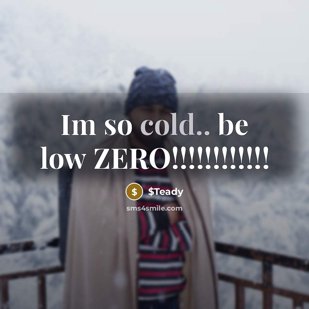 “Im so cold.. be low ZERO!!!!!!!!!!!!” quote by $Teady