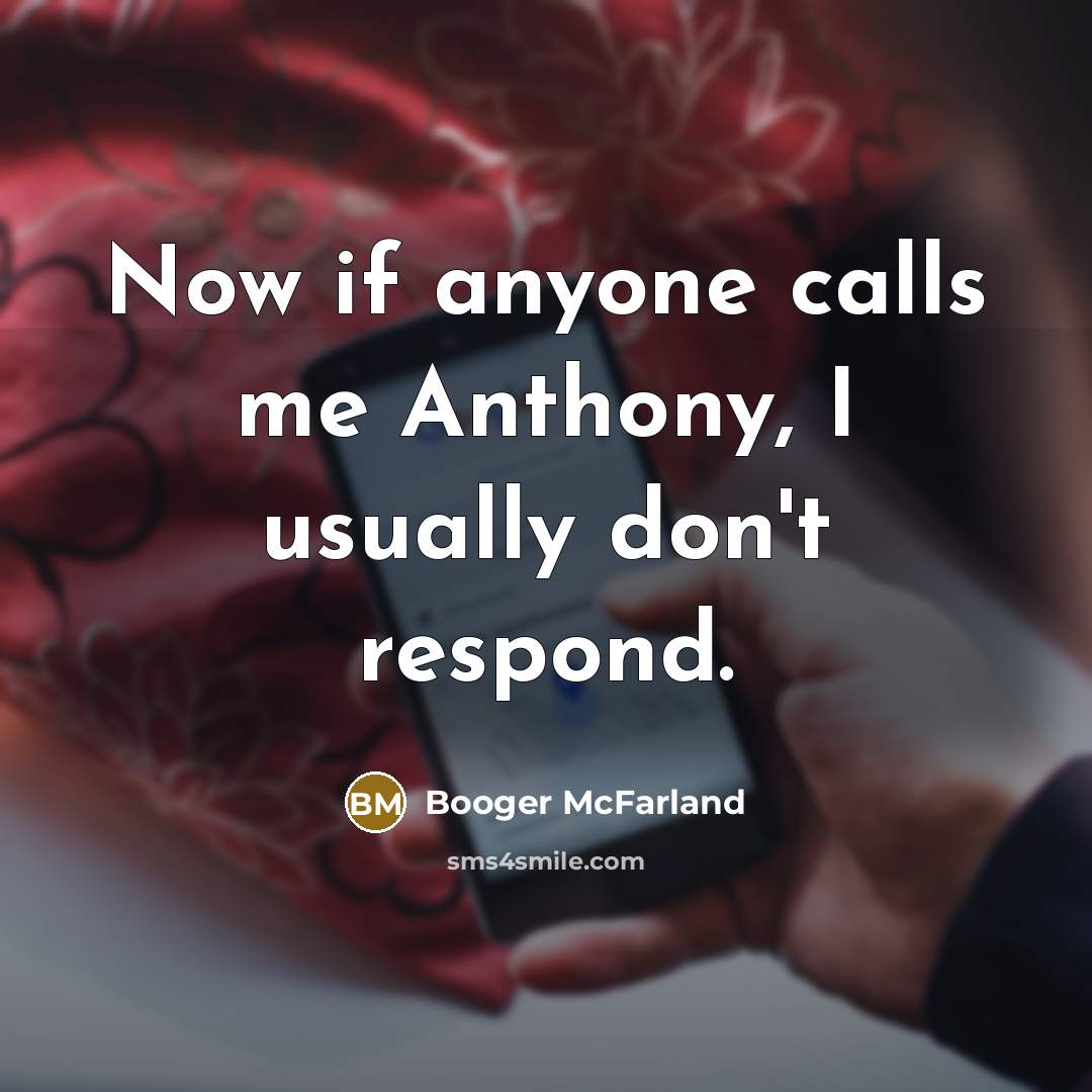 “Now if anyone calls me Anthony, I usually don't respond.” quote by Booger McFarland