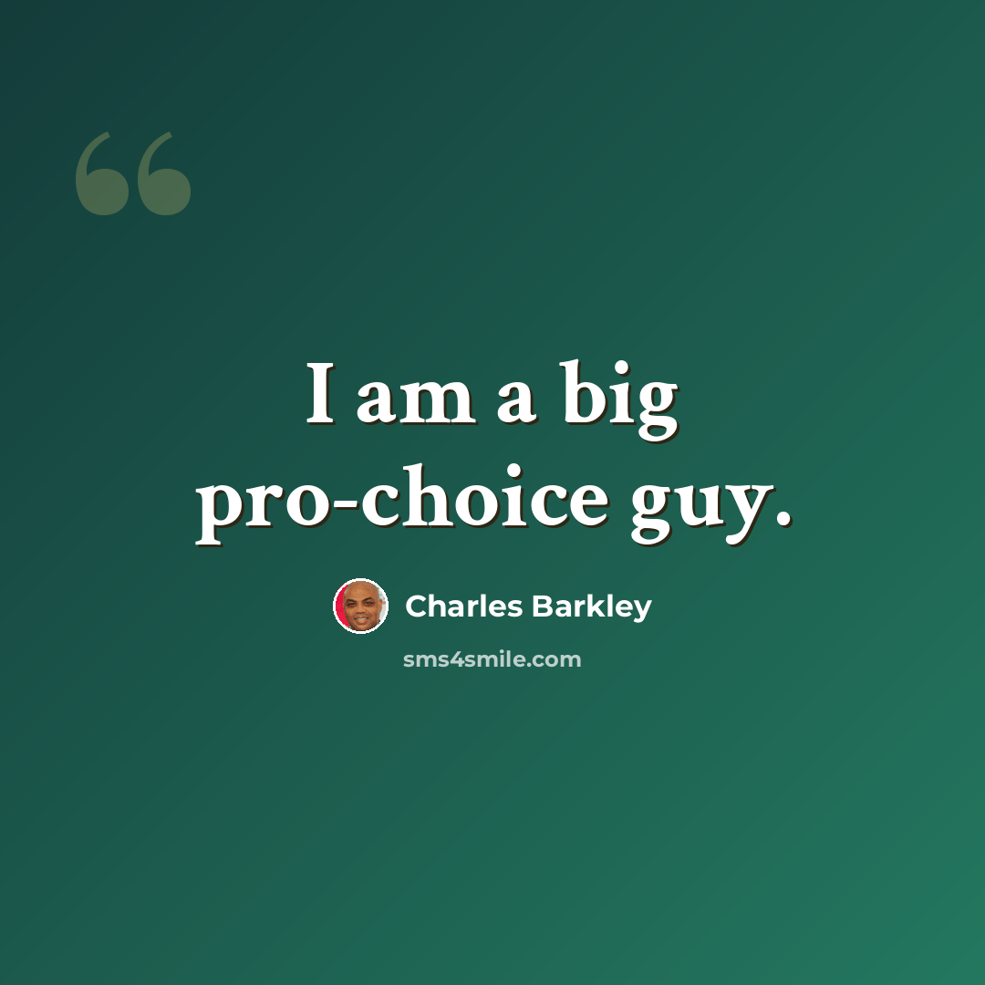 “I am a big pro-choice guy.” quote by Charles Barkley