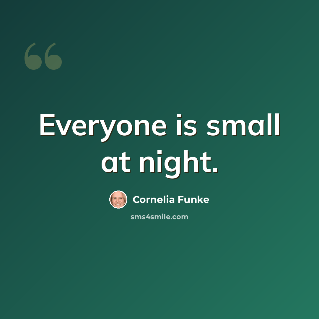 “Everyone is small at night.” quote by Cornelia Funke