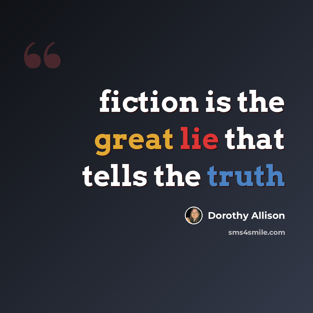 “fiction is the great lie that tells the truth” quote by Dorothy Allison